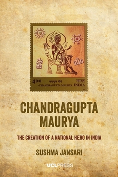 Hardcover Chandragupta Maurya: The creation of a national hero in India Book