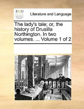 Paperback The lady's tale; or, the history of Drusilla Northington. In two volumes. ... Volume 1 of 2 Book