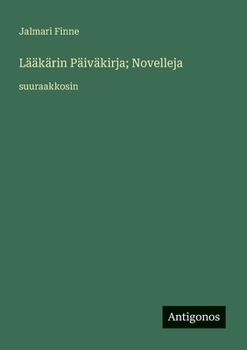 Lääkärin Päiväkirja; Novelleja: suuraakkosin