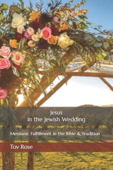 Paperback Jesus in the Jewish Wedding: Messianic Fulfillment in the Bible and Tradition Book