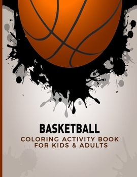 Coloring Activity Book For Kids & Adults: Basketball Sports Collection; Fun, Easy and Relaxing Pages - Relaxation and De-Stress; Relief Activity ... Creativity & Reduce Stress; Color Therapy