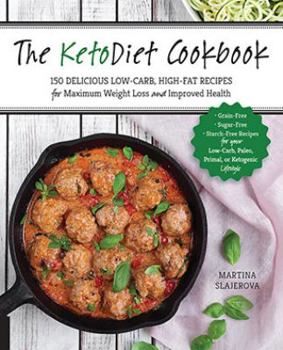 Paperback The Ketodiet Cookbook: More Than 150 Delicious Low-Carb, High-Fat Recipes for Maximum Weight Loss and Improved Health -- Grain-Free, Sugar-Fr Book