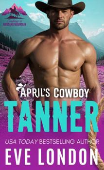 April's Cowboy Tanner: A rivals to lovers, forbidden, cowboy mountain man romance (Cowboys of Mustang Mountain) - Book #4 of the Cowboys of Mustang Mountain