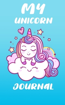 My Unicorn Journal: Unicorn Journal and Notebook for Girls +120 Pages Of Unicorn Themed  & Lined Paper! (Unicorn Notebooks)   - Composition Size (5"x8")