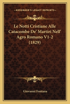 Paperback Le Notti Cristiane Alle Catacombe De' Martiri Nell' Agro Romano V1-2 (1829) [Italian] Book