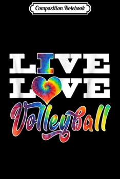 Composition Notebook: Volleyball Colorful Tie Dye Live Love  Journal/Notebook Blank Lined Ruled 6x9 100 Pages