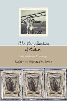 Paperback The Complication of Sisters (black & white edition): Katherine Mariaca-Sullivan Book