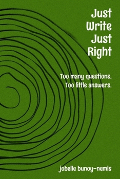 Paperback Just Write. Just Right.: Too many questions, Too little answers. Book