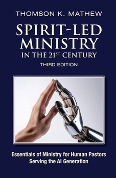 SPIRIT-LED MINISTRY IN THE 21ST CENTURY THIRD EDITION: Essentials of Ministry for Human Pastors Serving the AI Generation