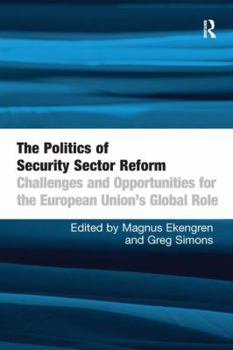 Paperback The Politics of Security Sector Reform: Challenges and Opportunities for the European Union's Global Role Book
