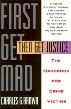 Hardcover First Get Mad, Then Get Justice: The Handbook for Crime Victims Book
