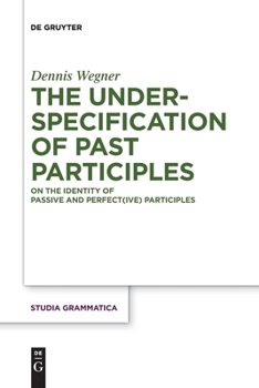Paperback The Underspecification of Past Participles: On the Identity of Passive and Perfect(ive) Participles Book