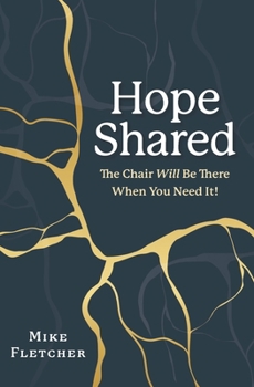 Paperback Hope Shared: The Chair Will Be There When You Need It! Book