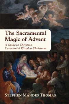 The Sacramental Magic of Advent: Ceremonial Ritual at Christmas