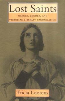 Hardcover Lost Saints: Silence, Gender, and Victorian Literary Canonization Book
