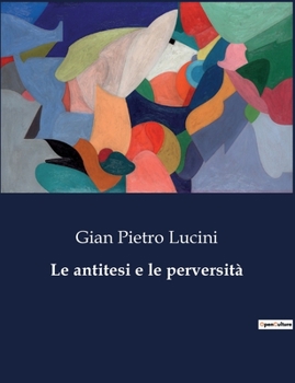 Paperback Le antitesi e le perversità [Italian] Book