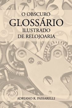 Paperback O Obscuro Glossário Ilustrado de Relojoaria [Portuguese] Book
