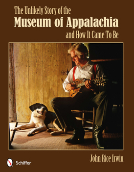 Paperback The Unlikely Story of the Museum of Appalachia and How It Came to Be Book