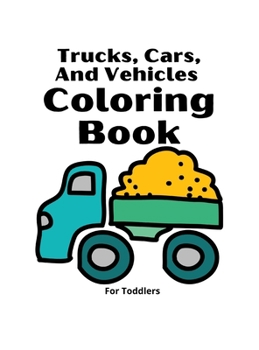 Trucks Coloring Book for Kids: Wonderful Trucks, Cars And Vehicles Coloring Book For Kids / Cars coloring book for kids & toddlers - activity books for preschooler - coloring book for Boys, Girls, Fun