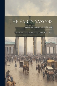 Paperback The Early Saxons: Or, The Character And Influence Of The Saxon Race Book