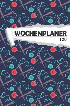 Wochenplaner f�r kreative N�her: Eleganter Terminplaner I DIN A5 I 120 Seiten I Undatiert I Wochenkalender I Organizer f�r Schule, Uni und B�ro