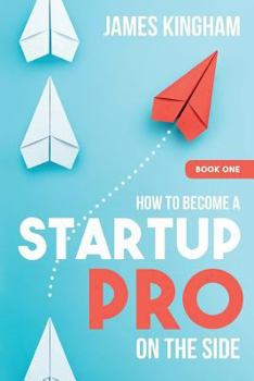 Paperback How To Become a Startup Pro - On The Side - Book 1 Book