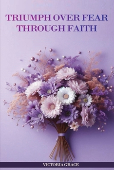 Paperback Triumph Over Fear Through Faith... Book