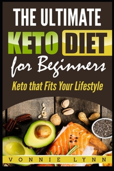 Paperback The Ultimate Keto Diet for Beginners: Keto That Fits Your Lifestyle Book