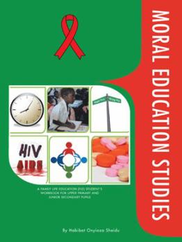Paperback Moral Education Studies: A Family Life Education (Fle) Student's Workbook for Upper Primary and Junior Secondary Pupils Book