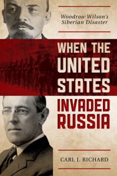 Paperback When the United States Invaded Russia: Woodrow Wilson's Siberian Disaster Book