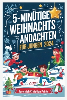 5-minütige Weihnachtsandachten für Jungen 2024: Unterhaltsame, inspirierende Andachten, die Tweens in dieser Jahreszeit helfen, sich mit Gottes Liebe ... Reflexion und Aufgaben (German Edition)