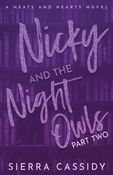 Nicky and the Night Owls: Part Two (Heats and Hearts) - Book #2 of the Nicky and the Night Owls