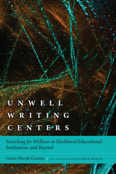 Paperback Unwell Writing Centers: Searching for Wellness in Neoliberal Educational Institutions and Beyond Book