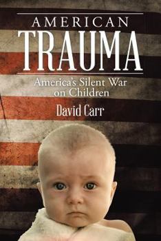 Paperback American Trauma: America's Silent War on Children Book