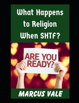 What Happens To Religion When SHTF?: Faith, Power, and Meaning After a Societal Collapse (Prepping in Faith)