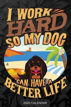 I Work Hard So My Dog Can Have A Better Life: Dachshund 2020 Calendar - Customized Gift For Dachshund Dog Owner