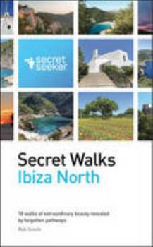 Paperback Secret Walks: Ibiza North: 18 Walks of Extraordinary Beauty Revealed by Forgotten Pathways Book