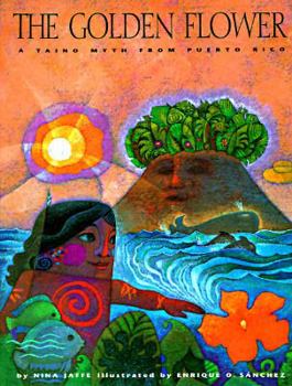 Hardcover The Golden Flower: A Taino Myth from Puerto Rico Book