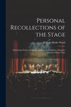 Paperback Personal Recollections of the Stage: Embracing Notices of Actors, Authors, and Auditors, During a Period of Forty Years Book