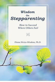 Paperback Wisdom On Step-Parenting: How to Succeed Where Others Fail Book