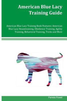 Paperback American Blue Lacy Training Guide American Blue Lacy Training Book Features: American Blue Lacy Housetraining, Obedience Training, Agility Training, B Book
