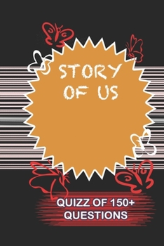 Paperback STORY OF US Quiz Of 150+ Questions: / Perfect As A valentine's Day Gift Or Love Gift For Boyfriend-Girlfriend-Wife-Husband-Fiance-Long Relationship Qu Book