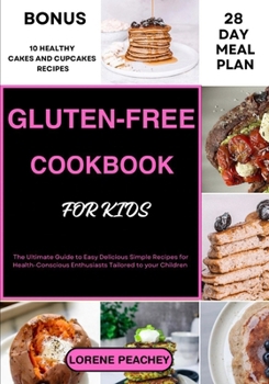 Paperback Gluten-Free Cookbook for Kids: The Ultimate Guide to Easy Delicious Simple Recipes for Health-Conscious Enthusiasts Tailored to your Children Book