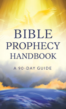 Paperback Bible Prophecy Handbook: A 90-Day Guide to the End Times Book