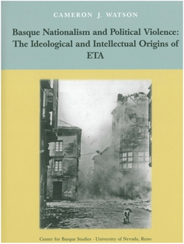 Paperback Basque Nationalism and Political Violence: The Ideological and Intellectual Origins of Eta Book