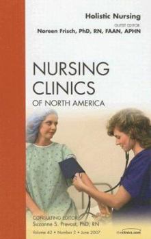 Hardcover Holistic Nursing, an Issue of Nursing Clinics: Volume 42-2 Book