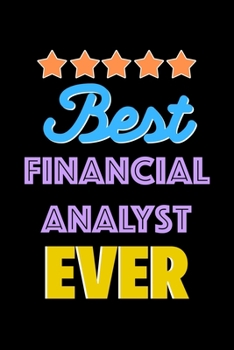 Paperback Best Financial Analyst Evers Notebook - Financial Analyst Funny Gift: Lined Notebook / Journal Gift, 120 Pages, 6x9, Soft Cover, Matte Finish Book