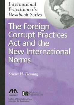 Paperback The Foreign Corrupt Practices Act and the New International Norms (International Practitioner's Deskbook Series) Book