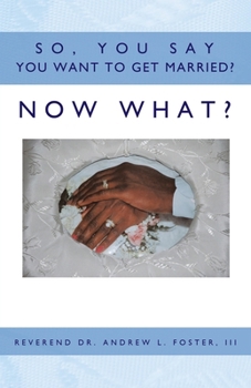 Paperback So, You Say You Want To Get Married? Now What? Book