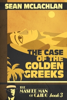 The Case of the Golden Greeks - Book #3 of the Masked Man of Cairo
